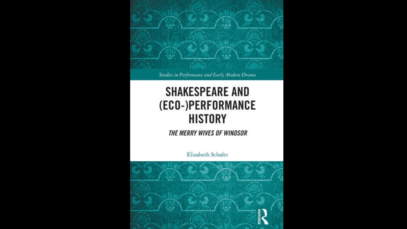 Shakespeare and (Eco-)Performance History
The Merry Wives of Windsor By Elizabeth Schafer