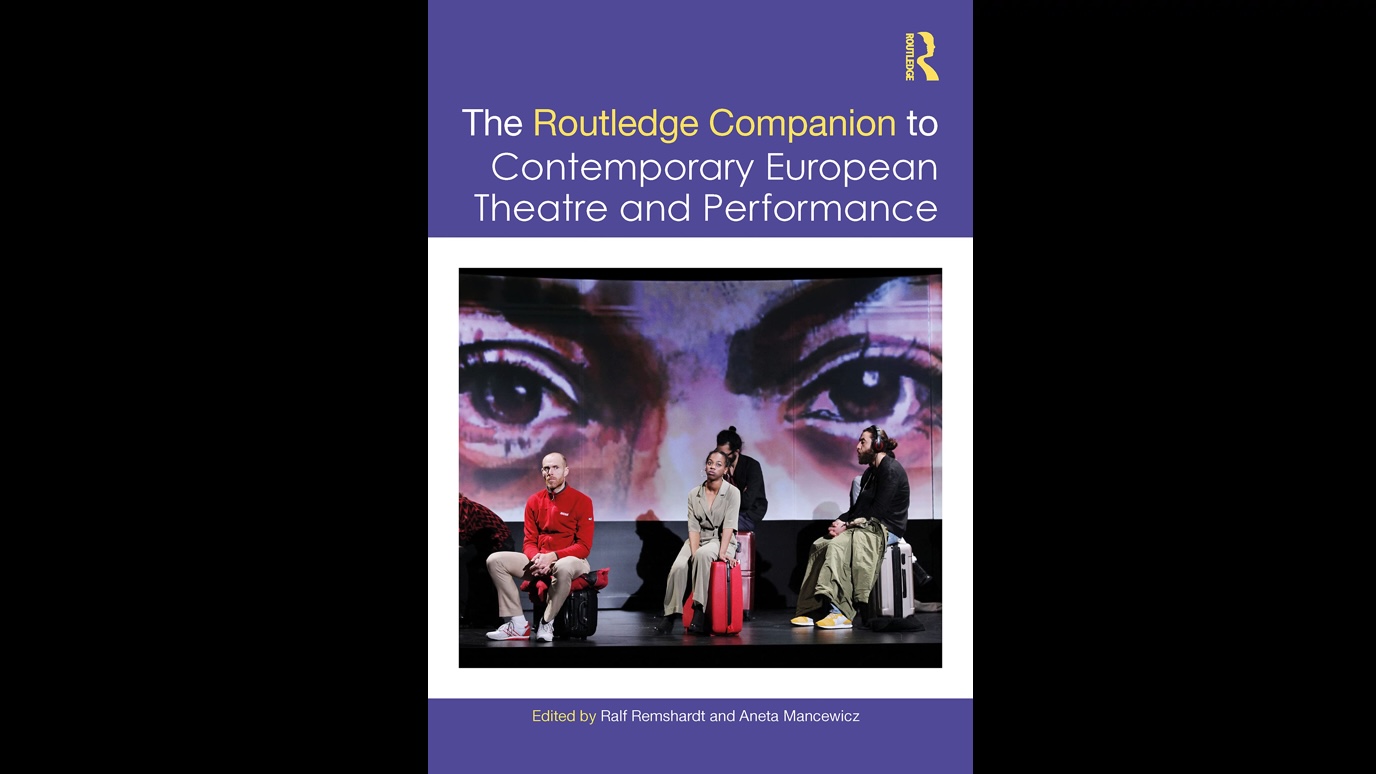 The Routledge Companion to Contemporary European Theatre and Performance Edited by Ralf Remshardt and Aneta Mancewicz
